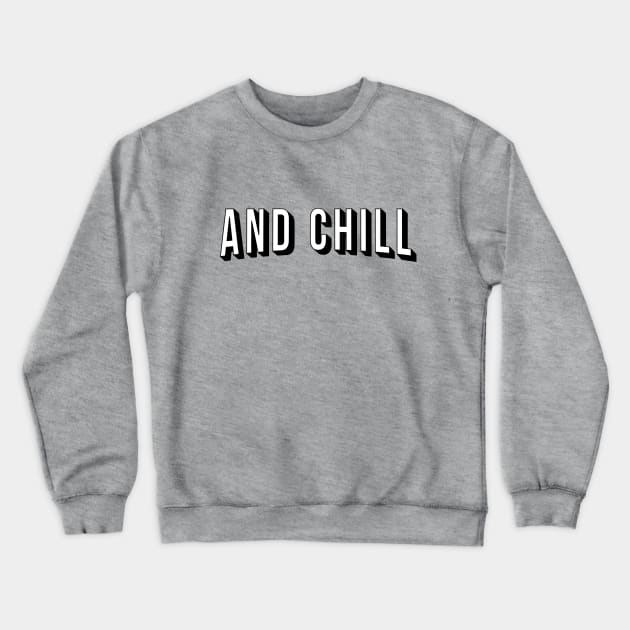 And Chill Crewneck Sweatshirt by Davidhedgehog